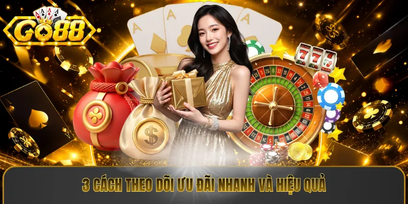 3 cách theo dõi ưu đãi nhanh và hiệu quả