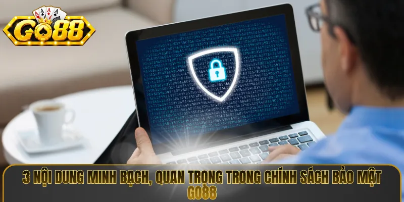 3 nội dung minh bạch, quan trọng trong chính sách bảo mật Go88