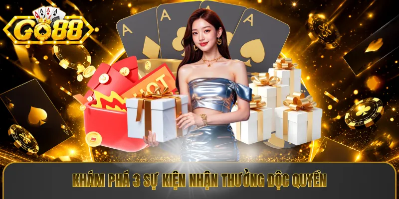 Khám phá 3 sự kiện nhận thưởng độc quyền
