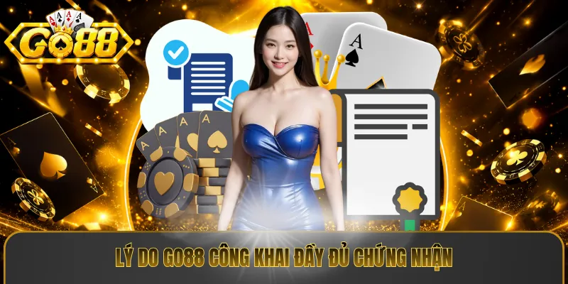 Lý do go88 công khai đầy đủ chứng nhận