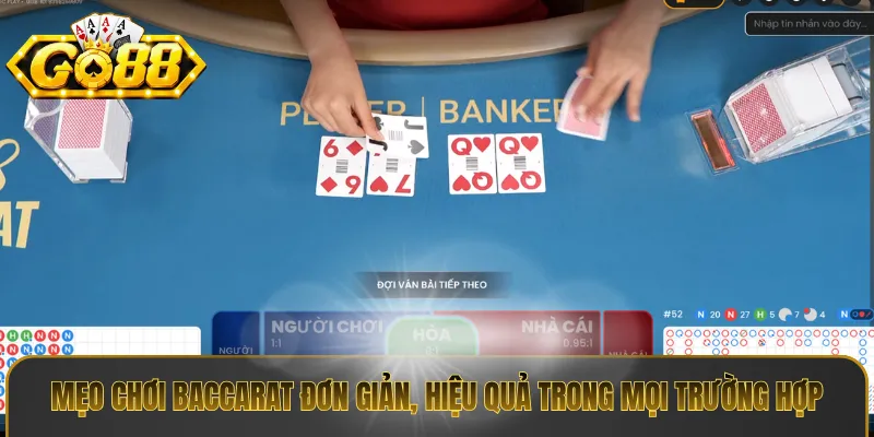 Mẹo chơi baccarat đơn giản, hiệu quả trong mọi trường hợp